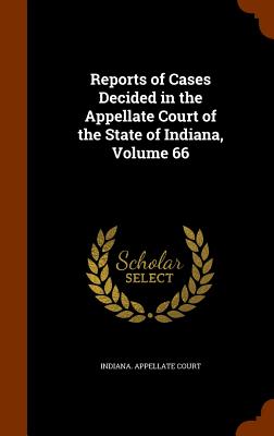 Reports of Cases Decided in the Appellate Court of the State of Indiana, Volume 66