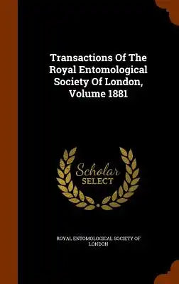 Transactions of the Royal Entomological Society of London, Volume 1881