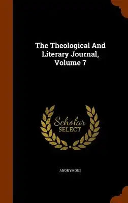 The Theological and Literary Journal, Volume 7