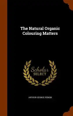 The Natural Organic Colouring Matters