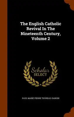 The English Catholic Revival in the Nineteenth Century, Volume 2