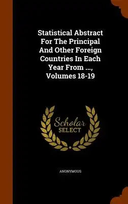 Statistical Abstract for the Principal and Other Foreign Countries in Each Year from ..., Volumes 18-19