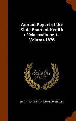 Annual Report of the State Board of Health of Massachusetts Volume 1876