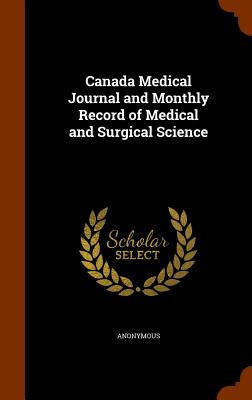Canada Medical Journal and Monthly Record of Medical and Surgical Science