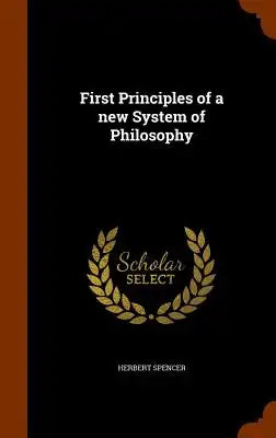 First Principles of a New System of Philosophy