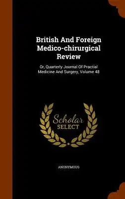 British and Foreign Medico-Chirurgical Review: Or, Quarterly Journal of Practial Medicine and Surgery, Volume 48