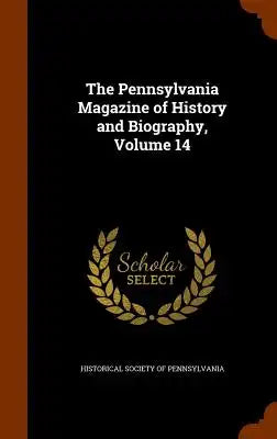 The Pennsylvania Magazine of History and Biography, Volume 14