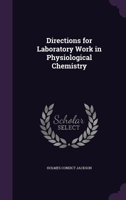 Directions for Laboratory Work in Physiological Chemistry