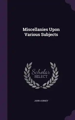 Miscellanies Upon Various Subjects