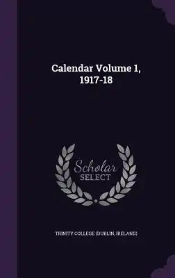 Calendar Volume 1, 1917-18