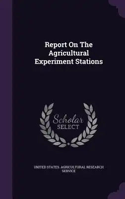 Report on the Agricultural Experiment Stations