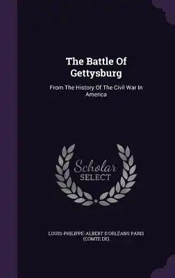 The Battle of Gettysburg: From the History of the Civil War in America