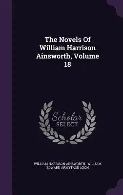 The Novels of William Harrison Ainsworth, Volume 18