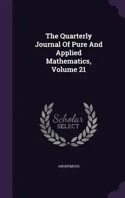 The Quarterly Journal of Pure and Applied Mathematics, Volume 21