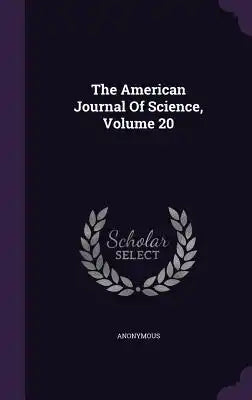 The American Journal of Science, Volume 20