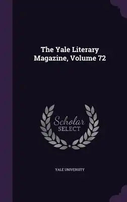The Yale Literary Magazine, Volume 72