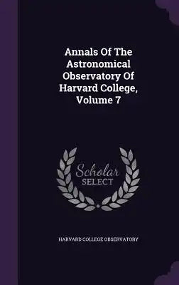 Annals of the Astronomical Observatory of Harvard College, Volume 7