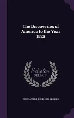 The Discoveries of America to the Year 1525