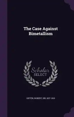 The Case Against Bimetallism