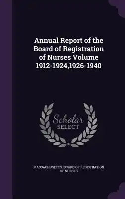 Annual Report of the Board of Registration of Nurses Volume 1912-1924,1926-1940
