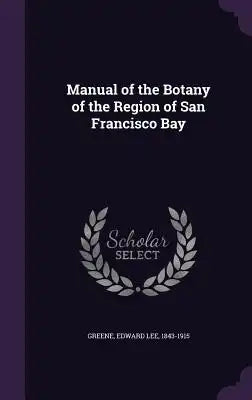 Manual of the Botany of the Region of San Francisco Bay