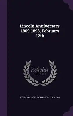 Lincoln Anniversary, 1809-1898, February 12th
