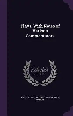 Plays. with Notes of Various Commentators
