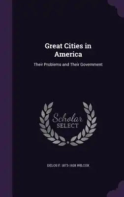 Great Cities in America: Their Problems and Their Government