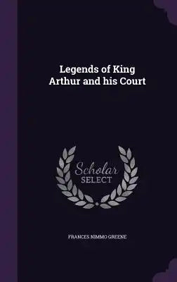 Legends of King Arthur and His Court