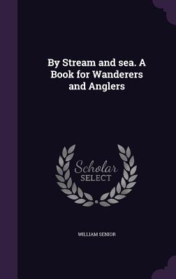 By Stream and Sea. a Book for Wanderers and Anglers