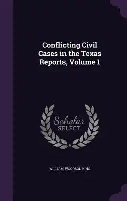 Conflicting Civil Cases in the Texas Reports, Volume 1