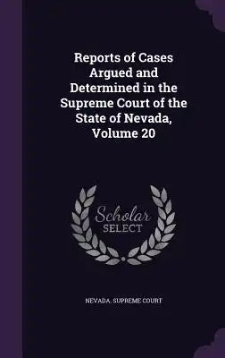 Reports of Cases Argued and Determined in the Supreme Court of the State of Nevada, Volume 20
