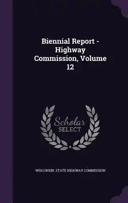 Biennial Report - Highway Commission, Volume 12