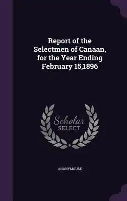 Report of the Selectmen of Canaan, for the Year Ending February 15,1896