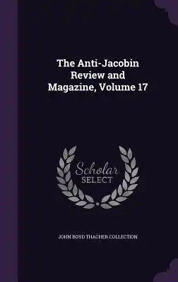 The Anti-Jacobin Review and Magazine, Volume 17