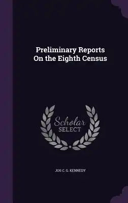 Preliminary Reports on the Eighth Census