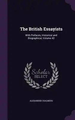 The British Essayists: With Prefaces, Historical and Biographical, Volume 42