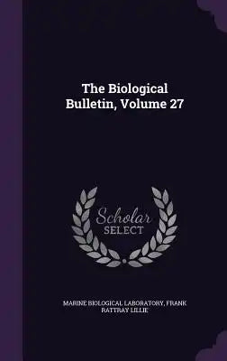 The Biological Bulletin, Volume 27