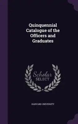 Quinquennial Catalogue of the Officers and Graduates