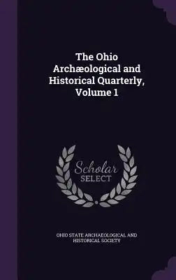 The Ohio Archaeological and Historical Quarterly, Volume 1