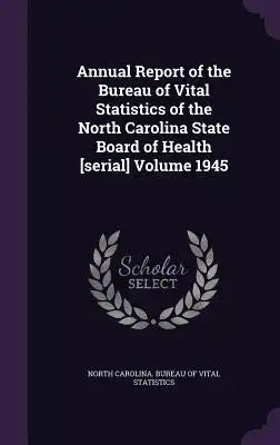 Annual Report of the Bureau of Vital Statistics of the North Carolina State Board of Health [Serial] Volume 1945