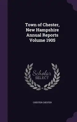 Town of Chester, New Hampshire Annual Reports Volume 1905