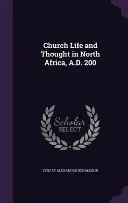 Church Life and Thought in North Africa, A.D. 200