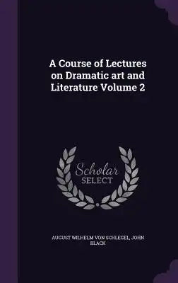 A Course of Lectures on Dramatic Art and Literature Volume 2