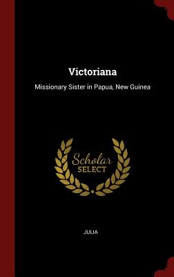 Victoriana: Missionary Sister in Papua, New Guinea