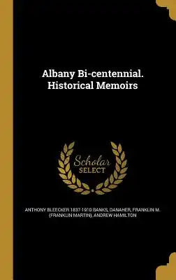 Albany Bi-Centennial. Historical Memoirs