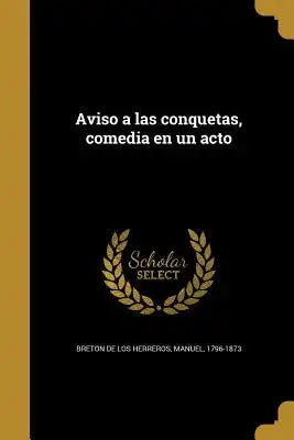 Aviso a las conquetas, comedia en un acto