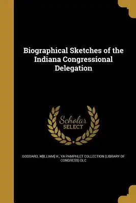 Biographical Sketches of the Indiana Congressional Delegation