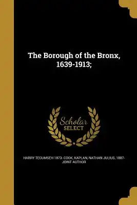 The Borough of the Bronx, 1639-1913;