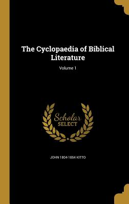 The Cyclopaedia of Biblical Literature; Volume 1